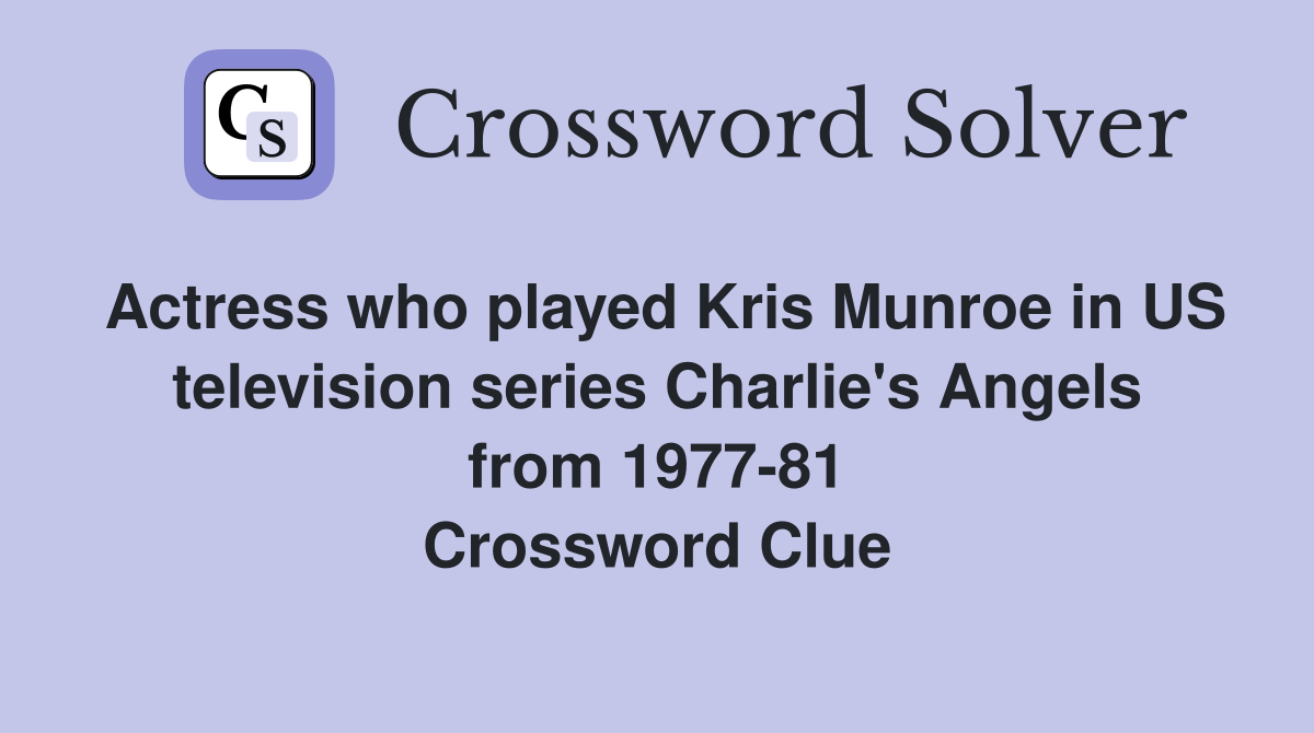 Actress who played Kris Munroe in US television series Charlie's Angels